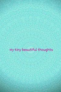 My tiny beautiful thoughts