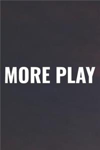 More Play