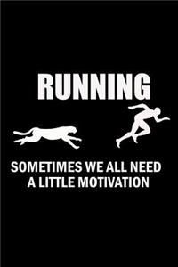 Running sometimes We all Need A little Motivation