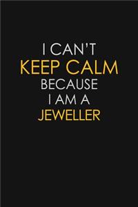 I Can't Keep Calm Because I Am A Jeweller