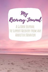 My Recovery Journal A Guided Journal to Support Recovery from any Addictive Behavior