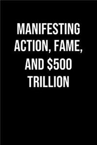 Manifesting Action Fame And 500 Trillion
