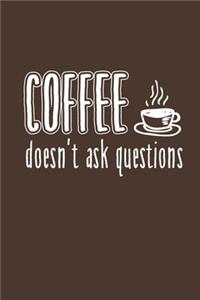 Coffee Doesn't Ask Questions