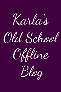 Karla's Old School Offline Blog