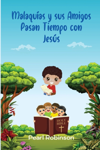 Malaquías y sus amigos pasan tiempo con Jesús