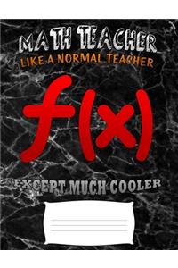 Math teacher like a normal teacher except much cooler