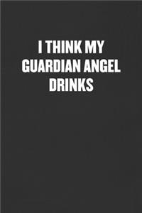 I Think My Guardian Angel Drinks