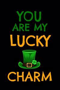 You Are My Lucky Charm: St. Patrick's Day Journal, Lucky Shamrock Humor Notebook.