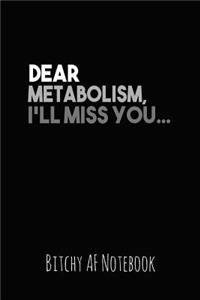 Dear Metabolism, I'll Miss You