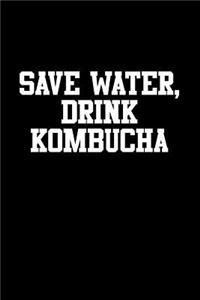 Save Water, Drink Kombucha