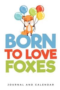 Born to Love Foxes