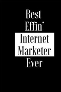 Best Effin Internet Marketer Ever: Gift for Entrepreneur Self Employed Employee- Funny Composition Notebook - Cheeky Joke Journal Planner for Bestie Friend Her Him Wife Aunt Sister Co