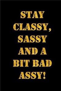 Stay Classy, Sassy and a Bit Bad Assy