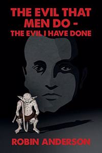 Evil that Men Do - The Evil I Have Done