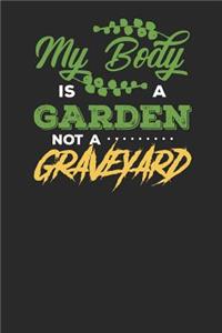 My Body is a Garden not a Graveyard