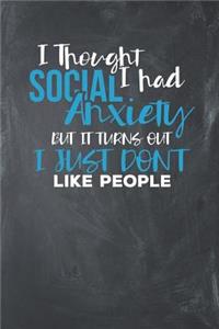 I Thought Social I had Anxiety but it turns out I just Don't like People
