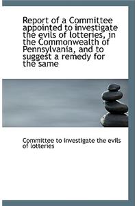 Report of a Committee Appointed to Investigate the Evils of Lotteries, in the Commonwealth of Pennsy