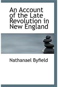 An Account of the Late Revolution in New England