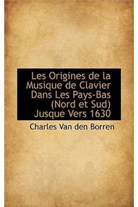 Les Origines de La Musique de Clavier Dans Les Pays-Bas (Nord Et Sud) Jusque Vers 1630