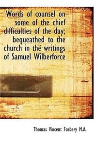 Words of Counsel on Some of the Chief Difficulties of the Day; Bequeathed to the Church in the Writi