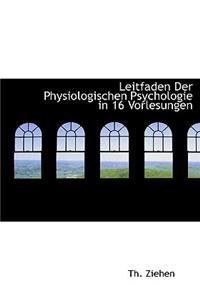 Leitfaden Der Physiologischen Psychologie in 16 Vorlesungen