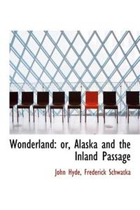 Wonderland: Or, Alaska and the Inland Passage