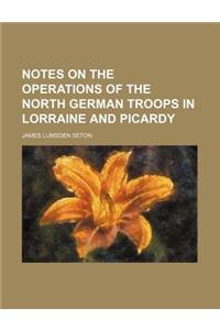 Notes on the Operations of the North German Troops in Lorraine and Picardy