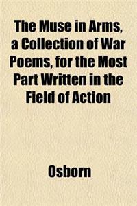 The Muse in Arms, a Collection of War Poems, for the Most Part Written in the Field of Action