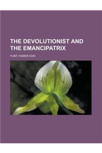 The Devolutionist and the Emancipatrix