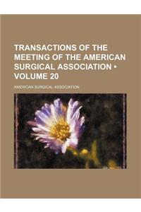 Transactions of the Meeting of the American Surgical Association (Volume 20)