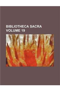 Bibliotheca Sacra Volume 19