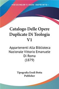 Catalogo Delle Opere Duplicate Di Teologia V1: Appartenenti Alla Biblioteca Nazionale Vittorio Emanuele Di Roma (1879)