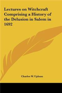 Lectures on Witchcraft Comprising a History of the Delusion in Salem in 1692