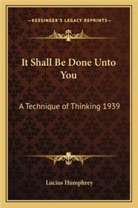 It Shall Be Done Unto You