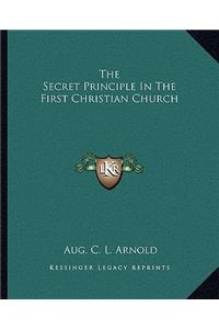 The Secret Principle in the First Christian Church