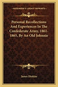 Personal Recollections And Experiences In The Confederate Army, 1861-1865, By An Old Johnnie