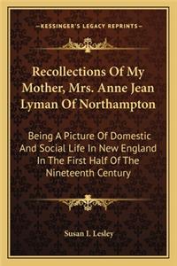 Recollections Of My Mother, Mrs. Anne Jean Lyman Of Northampton