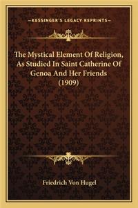 Mystical Element of Religion, as Studied in Saint Catherine of Genoa and Her Friends (1909)