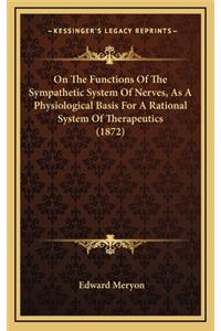 On the Functions of the Sympathetic System of Nerves, as a Physiological Basis for a Rational System of Therapeutics (1872)