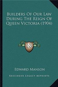 Builders of Our Law During the Reign of Queen Victoria (1904)