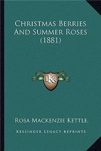 Christmas Berries And Summer Roses (1881)