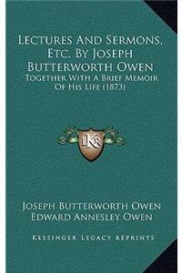 Lectures and Sermons, Etc. by Joseph Butterworth Owen