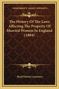 The History Of The Laws Affecting The Property Of Married Women In England (1884)