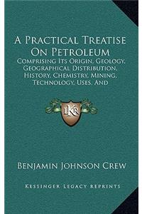 A Practical Treatise On Petroleum