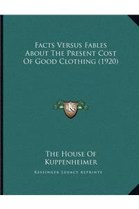 Facts Versus Fables About The Present Cost Of Good Clothing (1920)