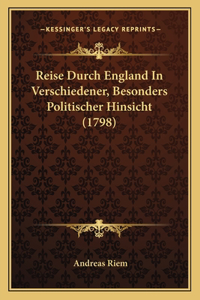 Reise Durch England In Verschiedener, Besonders Politischer Hinsicht (1798)