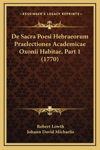 De Sacra Poesi Hebraeorum Praelectiones Academicae Oxonii Habitae, Part 1 (1770)