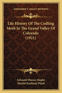 Life History Of The Codling Moth In The Grand Valley Of Colorado (1921)