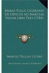 Marci Tullii Ciceronis De Officiis Ad Marcum Filium Libri Tres (1784)