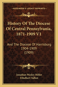 History Of The Diocese Of Central Pennsylvania, 1871-1909 V1